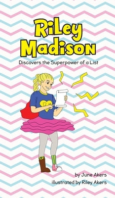 Riley Madison Discovers the Superpower of a List by Akers, June