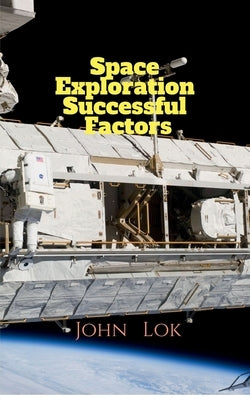 Space Exploration Successful Factors by Lok, John