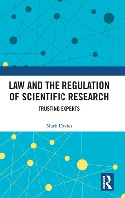 Law and the Regulation of Scientific Research: Trusting Experts by Davies, Mark