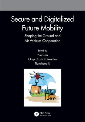 Secure and Digitalized Future Mobility: Shaping the Ground and Air Vehicles Cooperation by Cao, Yue