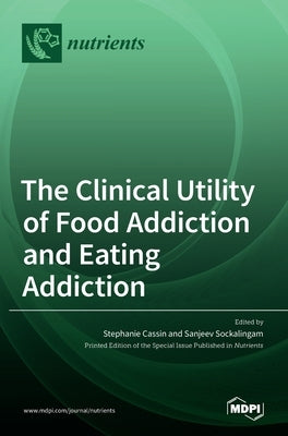 The Clinical Utility of Food Addiction and Eating Addiction by Cassin, Stephanie