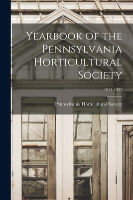 Yearbook of the Pennsylvania Horticultural Society; 1934-1937 by Pennsylvania Horticultural Society