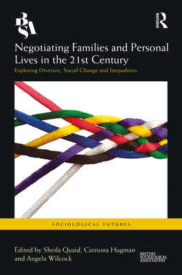 Negotiating Families and Personal Lives in the 21st Century: Exploring Diversity, Social Change and Inequalities by Quaid, Sheila