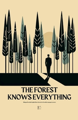 The Forest Knows Everything: Bilingual Swedish-English Short Stories for Swedish Language Learners by Bilingual, Pomme