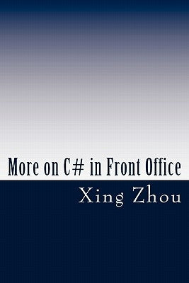 More on C# in Front Office: Advanced C# in Practice by Zhou, Xing
