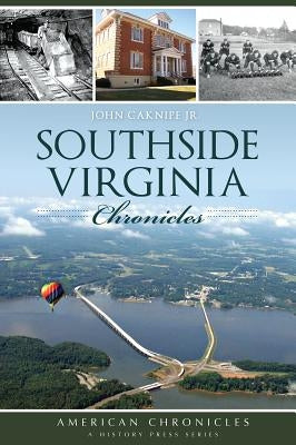 Southside Virginia Chronicles by Caknipe, John Jr.
