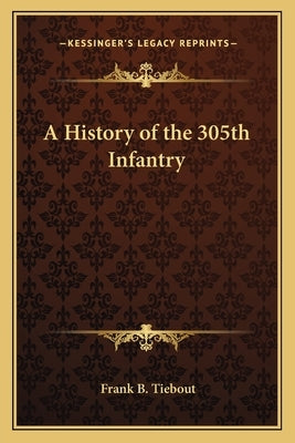A History of the 305th Infantry by Tiebout, Frank B.