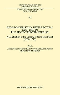 Judaeo-Christian Intellectual Culture in the Seventeenth Century: A Celebration of the Library of Narcissus Marsh (1638-1713) by Coudert, A. P.