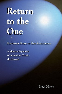 Return To The One: Plotinus's Guide To God-Realization by Hines, Brian