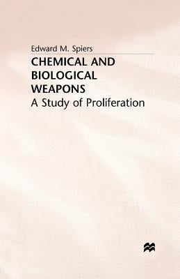 Chemical and Biological Weapons: A Study of Proliferation by Spiers, E.