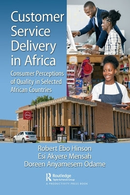 Customer Service Delivery in Africa: Consumer Perceptions of Quality in Selected African Countries by Hinson, Robert Ebo