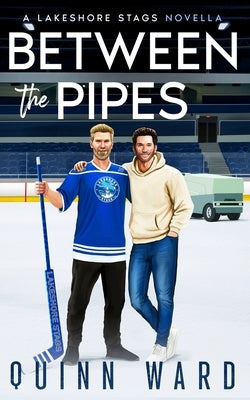 Between the Pipes: A Small Town Gay Hockey Romance by Ward, Quinn