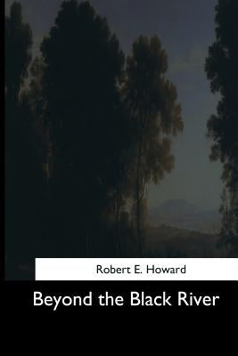 Beyond the Black River by Howard, Robert E.