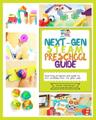Next-Gen STEAM Preschool Guide: Year-long program and guide to 40+ activities for 3-6 year olds by Mukherjee, Sumita