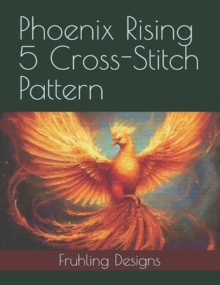 Phoenix Rising 5 Cross-Stitch Pattern by Fruhling, Zachary