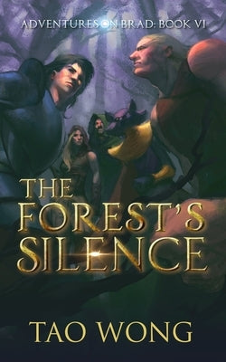 The Forest's Silence: Book 6 of the Adventures on Brad by Wong, Tao