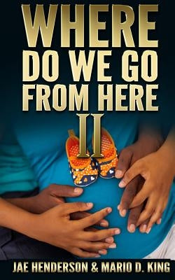 Where Do We Go From Here II by King, Mario D.