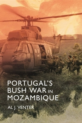 Portugal's Bush War in Mozambique by Venter, Al J.
