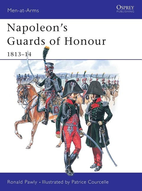 Napoleon's Guards of Honour: 1813-14 by Pawly, Ronald