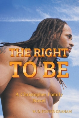 The Right to Be: A Christopher Family Novel by Foster-Graham, W. D.