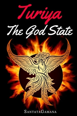 Turiya - The God State: Beyond Kundalini, Kriya Yoga & all Spirituality by Santatagamana