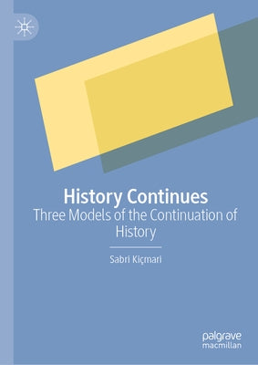 History Continues: Three Models of the Continuation of History by Kiçmari, Sabri