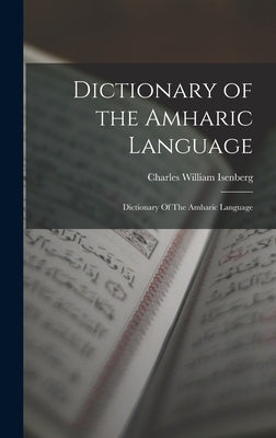 Dictionary of the Amharic Language: Dictionary Of The Amharic Language by Isenberg, Charles William