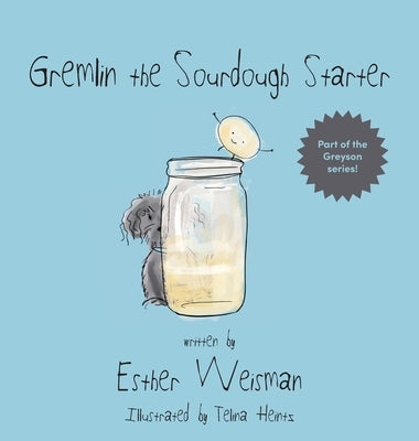 Gremlin the Sourdough Starter by Weisman, Esther
