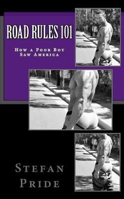 Road Rules 101: How a Poor Boy Saw America by Pride, Stefan