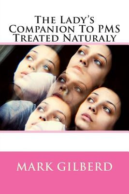 The Lady's Companion To PMS Treated Naturaly by Gilberd, Mark