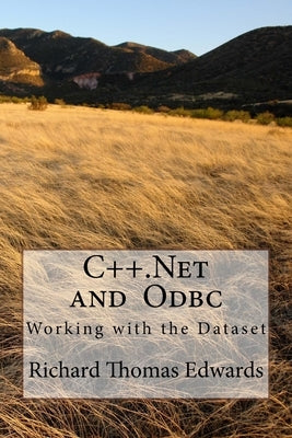C++.Net and Odbc: Working with the Dataset by Edwars, Richard Thomas