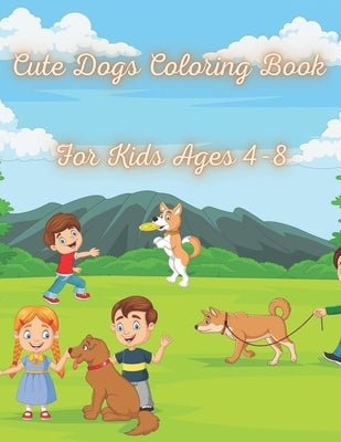 Cute Dogs Coloring Book for Kids Ages 4-8: Fun Dog Coloring Book For Kids Adorable Cartoon Dogs & Puppies for kids, Perfect Dog Lover Gifts for Toddle by Santos, Mark