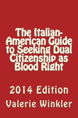 The Italian-American Guide to Seeking Dual Citizenship as Blood Right by Winkler, Valerie