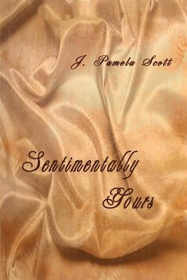 Sentimentally Yours by Scott, J. Pamela