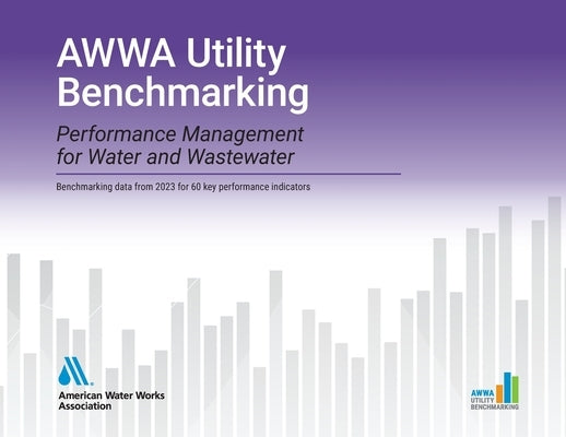 Awwa Utility Benchmarking 2024: Performance Management for Water and Wastewater by Awwa