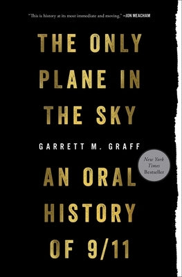 Only Plane in the Sky: An Oral History of 9/11 by Graff, Garrett M.