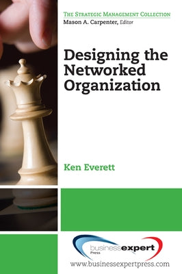 Designing the Networked Organization by Everett, Ken