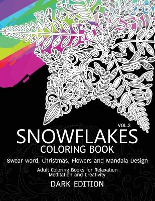 SnowFlakes Coloring Book Dark Edition Vol.2: Swear Word, Christmas, Flowers and Mandala Design by Swear Word Coloring Book Dark