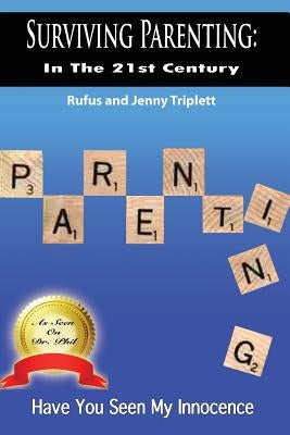 Surviving Parenting in the 21st Century: Have You Seen My Innocence by Triplett, Rufus And Jenny