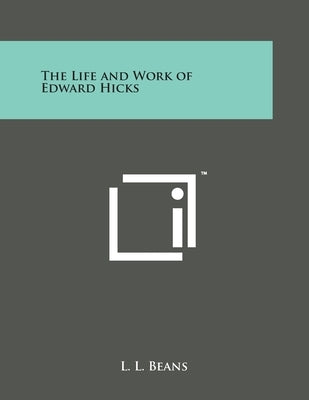 The Life and Work of Edward Hicks by Beans, L. L.