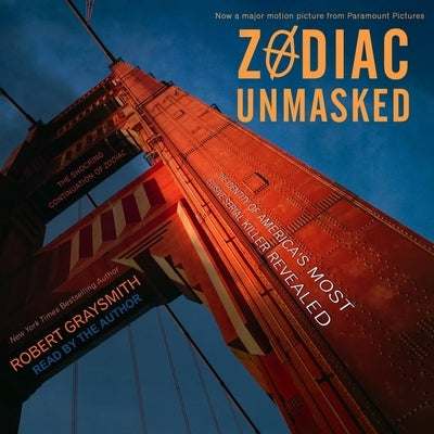 Zodiac Unmasked Lib/E: The Identity of America's Most Elusive Serial Killer Revealed by Graysmith, Robert