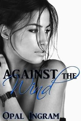 Against The Wind by Ingram, Opal