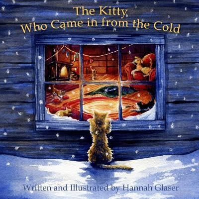 The Kitty Who Came in from the Cold: A Cinderella Story of Kindness and Courage by Glaser, Hannah G.