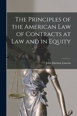 The Principles of the American Law of Contracts at Law and in Equity by Lawson, John Davison
