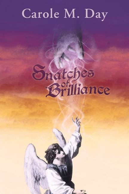 Snatches of Brilliance by Day, Carole M.