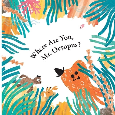 Fun With Mr. Octopus: Where Are You, Mr. Octopus? by Han, Xu