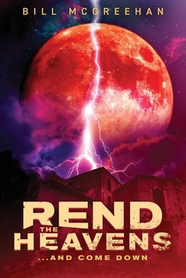 Rend the Heavens: And Come Down by McGreehan, Bill