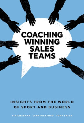 Coaching Winning Sales Teams: Insights from the World of Sport and Business by Chapman, Tim