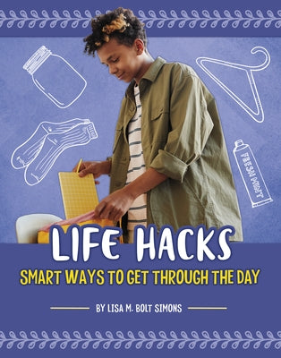 Life Hacks: Smart Ways to Get Through the Day by Simons, Lisa M. Bolt