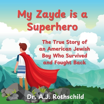 My Zayde is a Superhero: The True Story of an American Jewish Boy Who Survived and Fought Back by Rothschild, A. J.